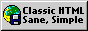 88x31 button, grey background. It has a world with a save button (/floppy disk) on top of it. The text say: Classic HTML (newline) Sane, Simple