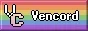 88x31 button, rainbow background (more precisely the LGBT flag), though a bit faded colors. It has the Vencord logo on the left (simply VC, the C being lower and rosa, the V white and slightly overlapping with the C, but is under it); and text Vencord on the right